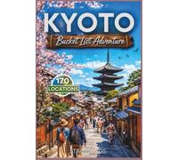 Kyoto Bucket List Adventure: A Full Color Japan Travel Guide (Stacy Tiggs Bucket List Guides)