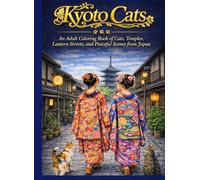 Kyoto Cats: An Adult Coloring Book of Cats, Temples, Lantern Streets, and Peaceful Scenes from Japan