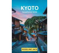 KYOTO: Der Reisefuehrer fuer anspruchsvolle Reisende durch Japans kaiserliche Hauptstadt