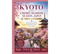 KYOTO DURING CHERRY BLOSSOM SEASON, JAPAN PLACES & FESTIVALS AROUND THE WORLD: Where Ancient Traditions, Stunning Landscapes, and Unforgettable ... Together (people and places around the world)