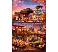 KYOTO E OSAKA GUIDA DI VIAGGIO 2026