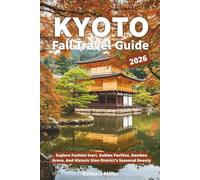 Kyoto Fall Travel Guide 2026: Explore Fushimi Inari, Golden Pavilion, Bamboo Grove, And Historic Gion District's Seasonal Beauty