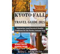 KYOTO FALL TRAVEL GUIDE: Itineraries, Local Secrets & Soulful Traditions for the Perfect Autumn Trip
