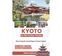 Kyoto for the Curious Traveler: Uncovering the Soul of Japan’s Ancient Capital