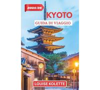 KYOTO GUIDA DI VIAGGIO 2025- 2026: Esplora le antiche strade e i templi sacri di Kyoto