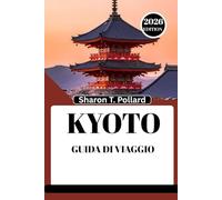 KYOTO GUIDA DI VIAGGIO 2026: Alla scoperta del cuore culturale delle montagne del Nord-Ovest