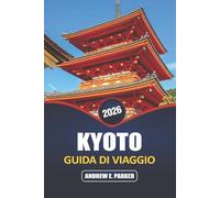 Kyoto Guida Di Viaggio 2026: Esplora gemme nascoste, templi iconici, cucina tradizionale e ricche esperienze culturali nel cuore senza tempo del Giappone