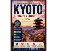 KYOTO GUIDA DI VIAGGIO 2026: Esplora Kyoto attraverso quartieri storici, giardini tranquilli, mercati locali, passeggiate panoramiche ed esperienze tradizionali.