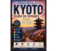 KYOTO GUIDE DE VOYAGE 2026: Explorez Kyoto à travers ses quartiers historiques, ses jardins paisibles, ses marchés locaux, ses promenades pittoresques et ses expériences traditionnelles.