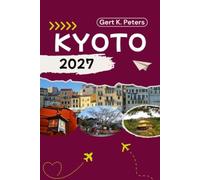 KYOTO GUIDE DE VOYAGE: Découvrez les principales attractions, les activités de plein air, les trésors cachés et les excursions d'une journée pour les voyageurs aventureux.
