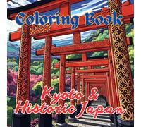 Kyoto & Historic Japan Coloring Book for Adults | Temples, Shrines, Geisha & Traditional Streets: Ancient Architecture, Zen Gardens, Cultural ... Scenes (Japan Serenity Coloring Series)