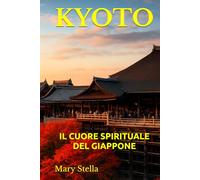 KYOTO: IL CUORE SPIRITUALE DEL GIAPPONE