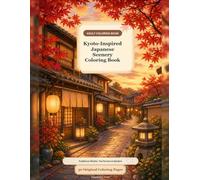 Kyoto-Inspired Japanese Scenery Coloring Book: Relaxing Traditional Streets, Tea Houses, Gardens, Temples, and Elegant Old Town Scenes for Adults