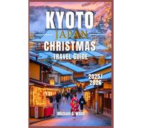 KYOTO, JAPAN CHRISTMAS TRAVEL GUIDE 2025/2026: Discover Japan’s Most Enchanting City, Hidden Temples, Geisha Streets, Hot Springs & Holiday Lights for Every Budget