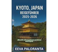 KYOTO, JAPAN TRAVEL GUIDE 2025-2026: Explore iconic temples, traditional culture, local cuisine, and essential travel tips for an unforgettable journey through Kyoto