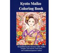 Kyoto Maiko Coloring Book: Beautiful Kyoto Scenes with Maiko - Temples, Gion Streets, Torii Gates, and Traditional Japanese Culture