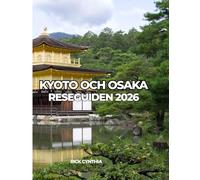 KYOTO OCH OSAKA RESEGUIDEN 2026: Res lätt, spendera rätt, njut mer