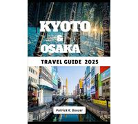 KYOTO & OSAKA TRAVEL GUIDE 2025: A Journey Through History, Flavor, and Everyday Moments (The Traveler's Toolkit)