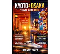 Kyoto & Osaka Travel Guide 2026: Discover Iconic Landmarks Local Secrets Modern Attractions and Effortless Travel Planning for 2026 Japan Adventure