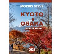 KYOTO & OSAKA TRAVEL GUIDE 2026 (Full-color travel guide): The Heartbeat of Japan’s Tradition and Modern Vibrance