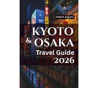 Kyoto & Osaka Travel Guide 2026: Things to Do, Kyoto-Osaka Itinerary, Street Food Guide, Day Trips, and the Best Temples & Shrines
