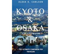 Kyoto & Osaka Travel Guide:: The Ultimate Companion for Travelers