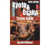 Kyoto & Osaka Travel Guide: Your inside track to Budget Friendly Japan’s twin cultural powerhouses (Japan Travel Guide 2025)