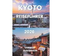 KYOTO REISEFÜHRER 2026: Antike Tempel, Bambuswälder und Geisha-Bezirke in ganz Kansai - Entdecken Sie das kulturelle Herz Japans in Asien, wo ... und goldene Pavillons zum Leben erwachen