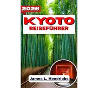 KYOTO-REISEFÜHRER 2026: Entdecken Sie historische Tempel, Teetraditionen, saisonale Feste und die lebendige Kultur von Japans alter Hauptstadt.