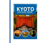 KYOTO REISEFÜHRER 2026: Erkunden Sie die weniger bekannten Orte und Geheimnisse der Stadt.