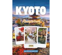 KYOTO REISEFÜHRER 2026: Erkunden Sie Japans alte Hauptstadt der Tempel, versteckten Gärten, heiligen Schreine, Festivals, traditionellen Aromen, Teehäuser und der zeitlosen Schönheit seiner Kultur