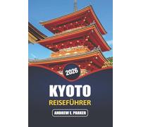 Kyoto Reiseführer 2026: Erkunden Sie versteckte Juwelen, ikonische Tempel, traditionelle Küche und reichhaltige kulturelle Erlebnisse in Japans zeitlosem Herzen