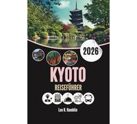 KYOTO REISEFÜHRER 2026: Flüstern des Zen, Straßen aus Seide, im Morgengrauen ans Licht gebrachte Geheimnisse