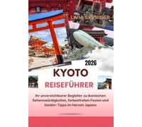 Kyoto Reiseführer 2026: Ihr unverzichtbarer Begleiter zu ikonischen Sehenswürdigkeiten, farbenfrohen Festen und Insider-Tipps im Herzen Japans