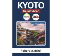 Kyoto Reiseführer 2026 (Vollfarbig): Entdecken Sie Tempel, Traditionen, die lokale Küche und kulturelle Erlebnisse (Vollfarbiger Entdecker-Reiseführer)