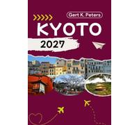 KYOTO REISEFÜHRER: Entdecken Sie Top-Attraktionen, Outdoor Aktivitäten, Geheimtipps und Tagesausflüge für abenteuerlustige Reisende.