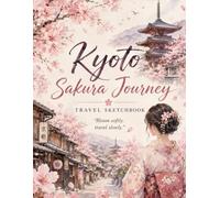 Kyoto Sakura Journey Travel Sketchbook: A Japanese Cherry Blossom Sketchbook for Drawing, Travel Memories