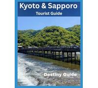 KYOTO & SAPPORO GUIDE: From Cherry Blossoms to Snow Sculptures: How to Plan an Unforgettable Journey Through Japan's Ancient Traditions and Modern Adventures