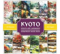 Kyoto Sights and Landmarks Scrapbook Paper Book: Attractions and Tourist Places to Visit in Kyoto (Japan) | 210+ Watercolor Style Pictures for Collage Making, Scrapbooking, and Art Journaling