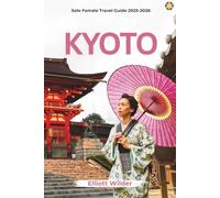 Kyoto: Solo Female Travel Guide 2025-2026 (Girl, Go There)