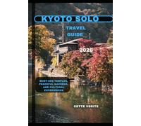 KYOTO SOLO TRAVEL GUIDE 2026: Must-See Temples, Peaceful Gardens, and Cultural Experiences (Hidden Gems Travel Guides)