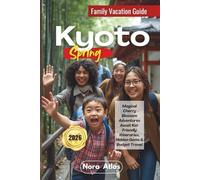 Kyoto Spring Family Vacation 2026: Magical Cherry Blossom Adventures Await Kid-Friendly Itineraries, Hidden Gems & Budget Travel