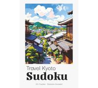 Kyoto Sudoku Puzzle Book for Adults: Serene Sudoku Puzzles Inspired by Kyoto | Temples, Tradition & Japanese Beauty | 6x9 inches, 110 Pages | 50+ Puzzles | Solutions Included