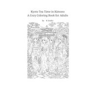 Kyoto Tea Time in Kimono: A Cozy Adult Coloring Book Featuring Kimono, Wagashi, Tea Moments, and Beautiful Kyoto Scenes