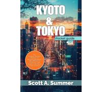 KYOTO & TOKYO Pocket Guide: The Ultimate Insider's Planner to Discovering Japan's Best Places to Visit, Eat, and Explore for First-Time Visitors
