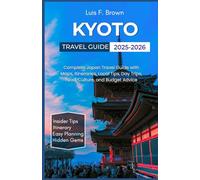 Kyoto Travel Guide 2025-2026: Complete Japan Travel Guide with Maps, Itineraries, Local Tips, Day Trips, Food, Culture, and Budget Advice
