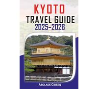 Kyoto Travel Guide 2025-2026: Descubre Templos, Cultura y Aventuras: La Guía Completa para Viajeros que Quieren Vivir Kioto al Máximo