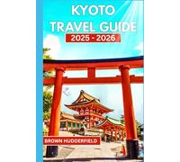 Kyoto Travel Guide 2025 - 2026: Discover Kyoto’s Must-See Sights, Local Eats, and Off-the-Beaten-Path Adventures