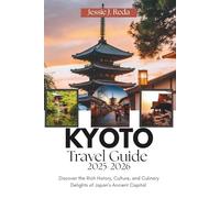 Kyoto Travel Guide 2025-2026: Discover the Rich History, Culture and Culinary Delights of Japan’s Ancient Capital