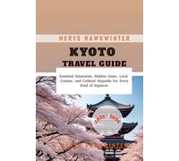 Kyoto Travel Guide 2025 - 2026: Essential Itineraries, Hidden Gems, Local Cuisine, and Cultural Etiquette for Every Kind of Explorer